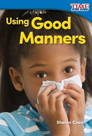 Using Good Manners : Time for Kids®: Informational Text cover image