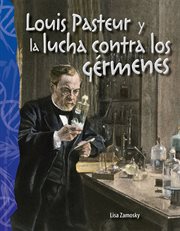 Louis Pasteur y la lucha contra los gérmenes : Science: Informational Text cover image