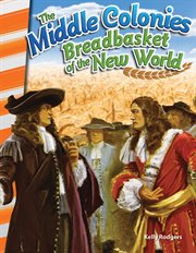 The Middle Colonies : Breadbasket of New World. Social Studies: Informational Text cover image