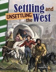 Settling and Unsettling the West : Social Studies: Informational Text cover image