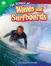 The Science of Waves and Surfboards : Smithsonian: Informational Text cover image