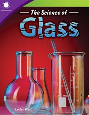 The Science of Glass : Smithsonian: Informational Text cover image