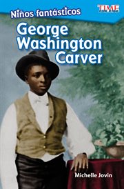 Niños fantásticos: George Washington Carver : George Washington Carver cover image