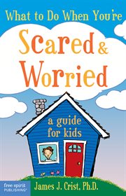 What to do when you're scared & worried: a guide for kids cover image