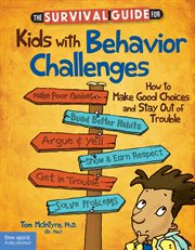 The survival guide for kids with behavior challenges: how to make good choices and stay out of trouble cover image