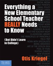 Everything a new elementary school teacher really needs to know: (but didn't learn in college) cover image