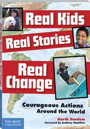 Real kids, real stories, real change : courageous actions around the world cover image