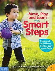 Move, play, and learn with smart steps : sequenced activities to build the body and the brain cover image