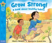 Grow strong! : a book about healthy habits cover image