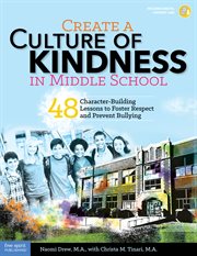 Create a culture of kindness in middle school : 48 character-building lessons to foster respect and prevent bullying cover image