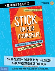 A teacher's guide to stick up for yourself!. An 11-Session Course in Self-Esteem and Assertiveness for Kids cover image
