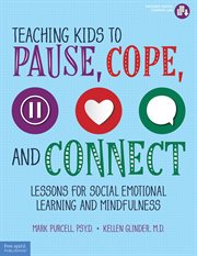 Teaching kids to pause, cope, and connect : 75 lessons for SEL and mindfulness cover image