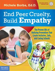 End peer cruelty, build empathy : the proven 6Rs of bullying prevention that create inclusive, safe, and caring schools cover image