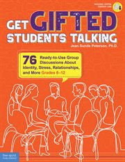 Get gifted students talking : how and why 75 ready-to-use group discussions about identity, stress, relationships, and more (grades 6-12) cover image