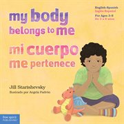 My body belongs to me : a book about body safety = Mi cuerpo me pertenece : un libro sobre el cuidado contra el abuso sexual cover image