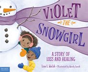 Violet the snowgirl : a story of loss and healing cover image