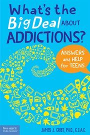 What's the big deal about addictions?. Answers and Help for Teens cover image