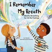 I remember my breath : mindful breathing for all my feelings cover image