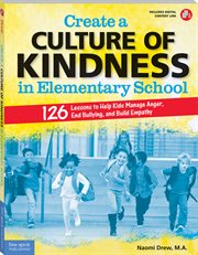 Create a culture of kindness in elementary school. 126 Lessons to Help Kids Manage Anger, End Bullying, and Build Empathy cover image