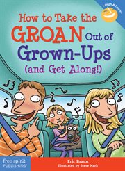 How to Take the Groan Out of Grown-Ups (And Get Along!) cover image