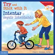 Try and stick with it/intentar y seguir intentando : Learning to Get Along® cover image
