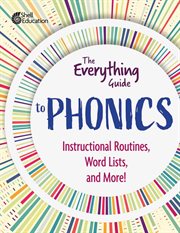 The Everything Guide to Phonics : Instructional Routines, Words Lists, and More cover image