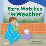 Ezra Watches the Weather : Exploration Storytime cover image