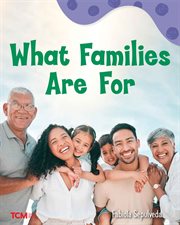 What Families Are For : Exploration Storytime cover image