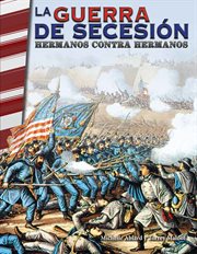 La guerra de Secesión : hermanos contra hermanos. Social Studies: Informational Text cover image