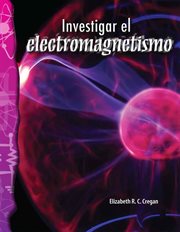 Investigar el electromagnetismo : Science: Informational Text cover image