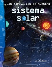 Las maravilde nuestro sistema solar : Science: Informational Text (Spanish) cover image