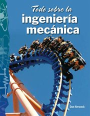 Todo sobre la ingeniería mecánica : Science: Informational Text cover image