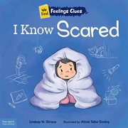 I Know Scared : A book about feeling scared, worried, and surprised cover image