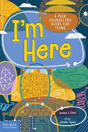 I'm Here : A Peer Counseling Guide for Teens cover image