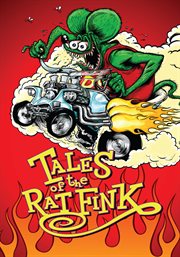 Tales of the rat fink : the legend of the world's greatest kustom car builder, Ed "Big Daddy" Roth cover image