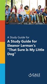 A study guide for eleanor lerman's "that sure is my little dog" cover image