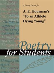 A Study Guide for Alfred Edward Housman's "to An Athlete Dying Young" A Study Guide for Alfred Edward Housman's "to An Athlete Dying Young"