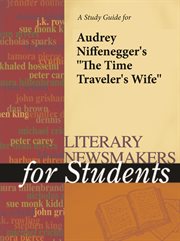 A Study Guide for Audrey Niffenegger's "the Time Traveler's Wife" A Study Guide for Audrey Niffenegger's "the Time Traveler's Wife"
