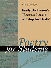 A Study Guide for Emily Dickinson's "because I Could Not Stop for Death" A Study Guide for Emily Dickinson's "because I Could Not Stop for Death"