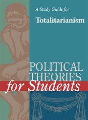 A Study Guide for Political Theories for Students: Totalitarianism A Study Guide for Political Theories for Students: Totalitarianism