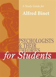 A Study Guide for Psychologists and Their Theories for Students: Alfred Binet A Study Guide for Psychologists and Their Theories for Students: Alfred Binet