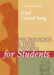 A Study Guide for Psychologists and Their Theories for Students: Carl Jung A Study Guide for Psychologists and Their Theories for Students: Carl Jung