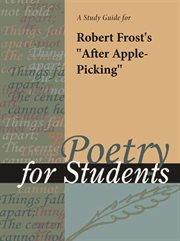A Study Guide for Robert Frost's After Apple-picking A Study Guide for Robert Frost's After Apple-picking