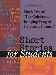 A Study Guide for Mark Twain's the Celebrated Jumping Frog of Calaveras County A Study Guide for Mark Twain's the Celebrated Jumping Frog of Calaveras County