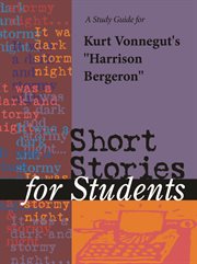 A Study Guide to Kurt Vonnegut's Harrison Bergeron A Study Guide to Kurt Vonnegut's Harrison Bergeron
