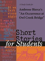A Study Guide to Ambrose Bierce's An Occurrence at Owl Creek Bridge A Study Guide to Ambrose Bierce's An Occurrence at Owl Creek Bridge