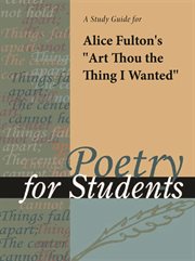 A Study Guide for Alice Fulton's "art Thou the Thing I Wanted" A Study Guide for Alice Fulton's "art Thou the Thing I Wanted"
