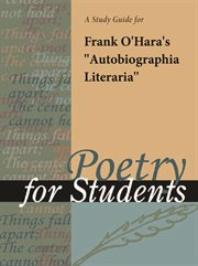A Study Guide for Frank O'hara's "autobiographia Literaria" A Study Guide for Frank O'hara's "autobiographia Literaria"