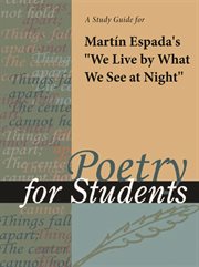 A Study Guide for Martin Espada's "we Live by What We See at Night" A Study Guide for Martin Espada's "we Live by What We See at Night"