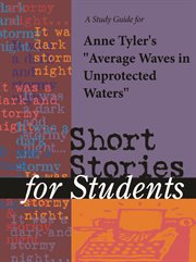 A Study Guide for Anne Tyler's "average Waves in Unprotected Waters" A Study Guide for Anne Tyler's "average Waves in Unprotected Waters"